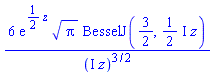 6*exp((1/2)*z)*Pi^(1/2)*BesselJ(3/2, ((1/2)*I)*z)/(I*z)^(3/2)