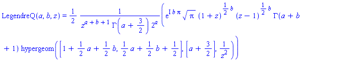 LegendreQ(a, b, z) = (1/2)*exp(I*b*Pi)*Pi^(1/2)*(1+z)^((1/2)*b)*(z-1)^((1/2)*b)*GAMMA(a+b+1)*hypergeom([1+(1/2)*a+(1/2)*b, (1/2)*a+(1/2)*b+1/2], [a+3/2], 1/z^2)/(z^(a+b+1)*GAMMA(a+3/2)*2^a)