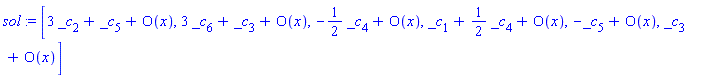 sol := [3*_c[2]+_c[5]+O(x), 3*_c[6]+_c[3]+O(x), -(1/2)*_c[4]+O(x), _c[1]+(1/2)*_c[4]+O(x), -_c[5]+O(x), _c[3]+O(x)]