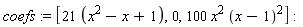 coefs := [21*(x^2-x+1), 0, 100*x^2*(x-1)^2]