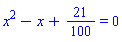 x^2-x+21/100 = 0