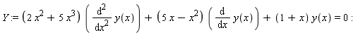 Y := (2*x^2+5*x^3)*(diff(y(x), x, x))+(5*x-x^2)*(diff(y(x), x))+(1+x)*y(x) = 0