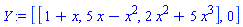 Y := [[1+x, 5*x-x^2, 2*x^2+5*x^3], 0]