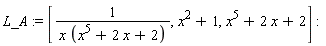 L_A := [1/(x*(x^5+2*x+2)), x^2+1, x^5+2*x+2]