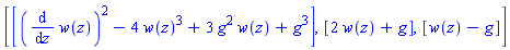 [[(diff(w(z), z))^2-4*w(z)^3+3*g^2*w(z)+g^3], [2*w(z)+g], [w(z)-g]]
