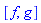 [f, g]