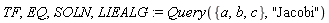 TF, EQ, SOLN, LIEALG := Query({a, b, c}, "Jacobi")