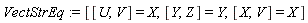 VectStrEq := [[U, V] = X, [Y, Z] = Y, [X, V] = X]