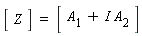 (Vector(1, {(1) = Z})) = (Matrix(1, 1, {(1, 1) = A[1]+I*A[2]}))