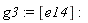 g3 := [e14]