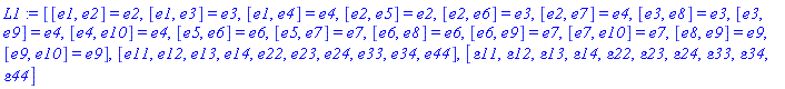 L1 := [[e1, e2] = e2, [e1, e3] = e3, [e1, e4] = e4, [e2, e5] = e2, [e2, e6] = e3, [e2, e7] = e4, [e3, e8] = e3, [e3, e9] = e4, [e4, e10] = e4, [e5, e6] = e6, [e5, e7] = e7, [e6, e8] = e6, [e6, e9] = e7, [e7, e10] = e7, [e8, e9] = e9, [e9, e10] = e9], [e11, e12, e13, e14, e22, e23, e24, e33, e34, e44], [epsilon11, epsilon12, epsilon13, epsilon14, epsilon22, epsilon23, epsilon24, epsilon33, epsilon34, epsilon44]