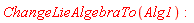 ChangeLieAlgebraTo(Alg1)
