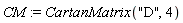 CM := CartanMatrix("D", 4)
