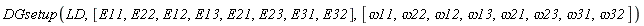 DGsetup(LD, [E11, E22, E12, E13, E21, E23, E31, E32], [omega11, omega22, omega12, omega13, omega21, omega23, omega31, omega32])