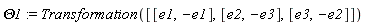 Theta1 := Transformation([[e1, -e1], [e2, -e3], [e3, -e2]])