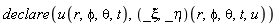 declare(u(r, phi, theta, t), (_xi, _eta)(r, phi, theta, t, u))