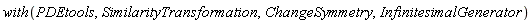 with(PDEtools, SimilarityTransformation, ChangeSymmetry, InfinitesimalGenerator)