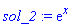 sol_2 := exp(x)