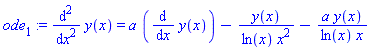 ode[1] := diff(y(x), `$`(x, 2)) = a*(diff(y(x), x))-y(x)/(ln(x)*x^2)-a*y(x)/(ln(x)*x)