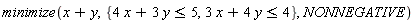 minimize(x+y, {3*x+4*y <= 4, 4*x+3*y <= 5}, NONNEGATIVE)
