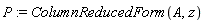 P := ColumnReducedForm(A, z)