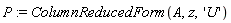 P := ColumnReducedForm(A, z, 'U')