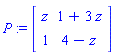 P := Matrix([[z, 1+3*z], [1, 4-z]])