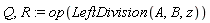Q, R := op(LeftDivision(A, B, z))