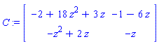 C := Matrix([[-2+18*z^2+3*z, -1-6*z], [-z^2+2*z, -z]])