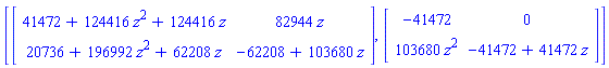 [Matrix([[41472+124416*z^2+124416*z, 82944*z], [20736+196992*z^2+62208*z, -62208+103680*z]]), Matrix([[-41472, 0], [103680*z^2, -41472+41472*z]])]