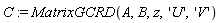 C := MatrixGCRD(A, B, z, 'U', 'V')