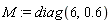 M := diag(6, .6)