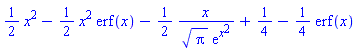 (1/2)*x^2-(1/2)*x^2*erf(x)-(1/2)*x/(Pi^(1/2)*exp(x^2))+1/4-(1/4)*erf(x)