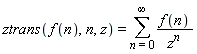 ztrans(f(n), n, z) = sum(f(n)/z^n, n = 0 .. infinity)
