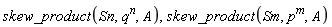 skew_product(Sn, q^n, A), skew_product(Sm, p^m, A)