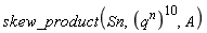 skew_product(Sn, (q^n)^10, A)