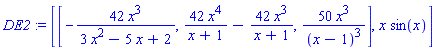 DE2 := [[-42*x^3/(3*x^2-5*x+2), 42*x^4/(x+1)-42*x^3/(x+1), 50*x^3/(x-1)^3], x*sin(x)]