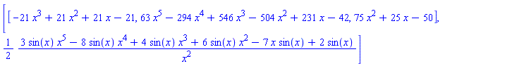[[-21*x^3+21*x^2+21*x-21, 63*x^5-294*x^4+546*x^3-504*x^2+231*x-42, 75*x^2+25*x-50], (1/2)*(3*sin(x)*x^5-8*sin(x)*x^4+4*sin(x)*x^3+6*sin(x)*x^2-7*x*sin(x)+2*sin(x))/x^2]