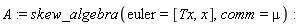 A := skew_algebra(euler = [Tx, x], comm = mu)