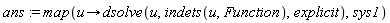 ans := map(proc (u) options operator, arrow; dsolve(u, indets(u, Function), explicit) end proc, sys1)