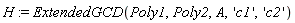 H := ExtendedGCD(Poly1, Poly2, A, 'c1', 'c2')