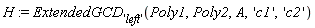 H := ExtendedGCD['left'](Poly1, Poly2, A, 'c1', 'c2')