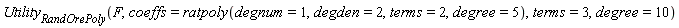 Utility[RandOrePoly](F, coeffs = ratpoly(degnum = 1, degden = 2, terms = 2, degree = 5), terms = 3, degree = 10)