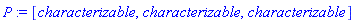P := [characterizable, characterizable, characterizable]