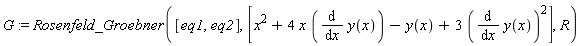 G := Rosenfeld_Groebner([eq1, eq2], [x^2+4*x*(diff(y(x), x))-y(x)+3*(diff(y(x), x))^2], R)