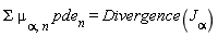 Sigma*mu[alpha, n]*pde[n] = Divergence(J[alpha])