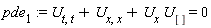 pde[1] := U[t, t]+U[x, x]+U[x]*U[] = 0