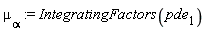 mu[alpha] := IntegratingFactors(pde[1])