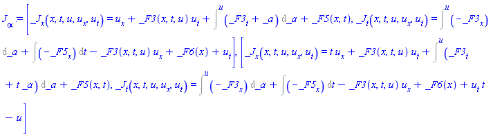 J[alpha] := [_J[x](x, t, u, u[x], u[t]) = u[x]+_F3(x, t, u)*u[t]+Int(_F3[t]+_a, _a = `` .. u)+_F5(x, t), _J[t](x, t, u, u[x], u[t]) = Int(-_F3[x], _a = `` .. u)+Int(-_F5[x], t)-_F3(x, t, u)*u[x]+_F6(x)+u[t]], [_J[x](x, t, u, u[x], u[t]) = t*u[x]+_F3(x, t, u)*u[t]+Int(_F3[t]+t*_a, _a = `` .. u)+_F5(x, t), _J[t](x, t, u, u[x], u[t]) = Int(-_F3[x], _a = `` .. u)+Int(-_F5[x], t)-_F3(x, t, u)*u[x]+_F6(x)+u[t]*t-u]