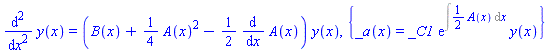 diff(y(x), `$`(x, 2)) = (B(x)+(1/4)*A(x)^2-(1/2)*(diff(A(x), x)))*y(x), {_a(x) = _C1*exp(Int((1/2)*A(x), x))*y(x)}